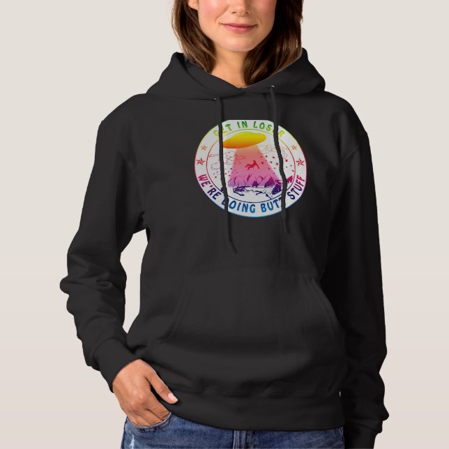Get In Loser We're Doing Butt Stuff Tie Dye Alien  Hoodie (Front)