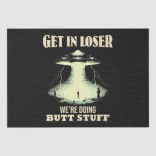 Get In Loser - We're Doing Butt Stuff Tissue Paper