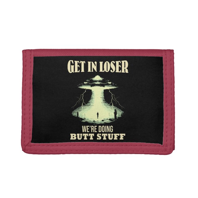 Get In Loser - We're Doing Butt Stuff Trifold Wallet (Front)