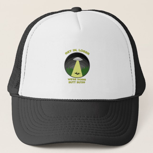 Get In, Loser. We're Doing Butt Stuff Trucker Hat (Front)