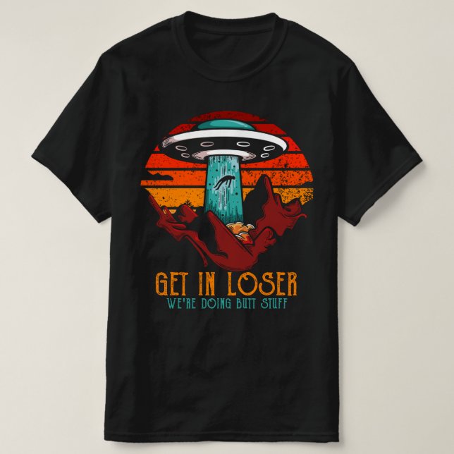 Get In Loser We're Doing T-Shirt (Design Front)