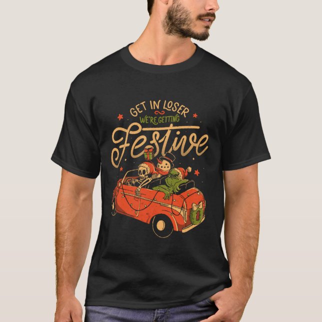 Get in Loser Were Getting Festive  T-Shirt (Front)