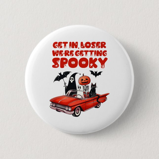 Get In Loser We're Getting Spooky Funny Halloween  Button (Front)