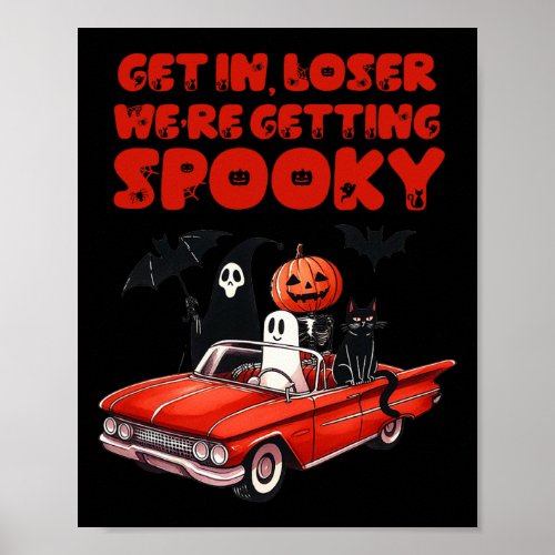 Get In Loser Were Getting Spooky Funny Halloween  Poster