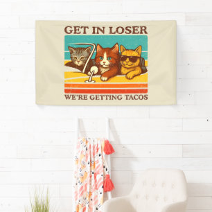 Get In Loser We're Getting Tacos Banner