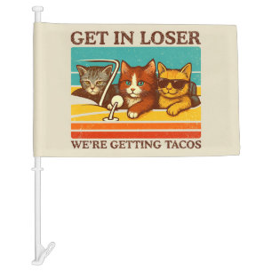 Get In Loser We're Getting Tacos Car Flag