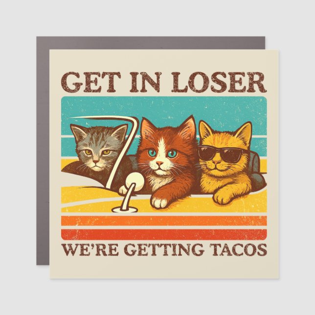 Get In Loser We're Getting Tacos Car Magnet (Front)