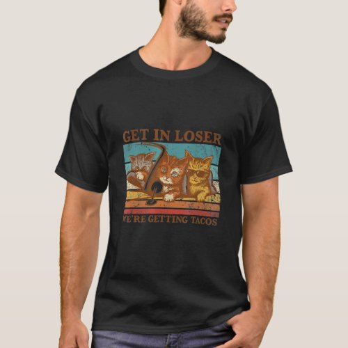 Get in Loser Were Getting Tacos Cat Vintage Three T_Shirt
