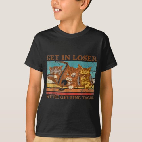 Get in Loser Were Getting Tacos Cat Vintage Three T_Shirt