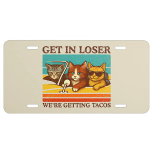 Get In Loser We're Getting Tacos License Plate