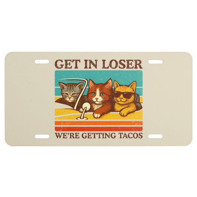 Get In Loser We're Getting Tacos License Plate (Front)