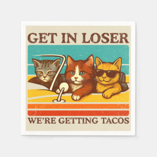 Get In Loser We're Getting Tacos Napkins