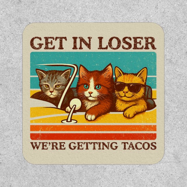 Get In Loser We're Getting Tacos Patch (Front)