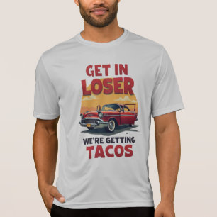 Get in Loser We're Getting Tacos - Vintage Joke T-Shirt