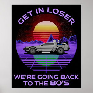 Get In Loser, We're Going Back To The 80's Funny Poster