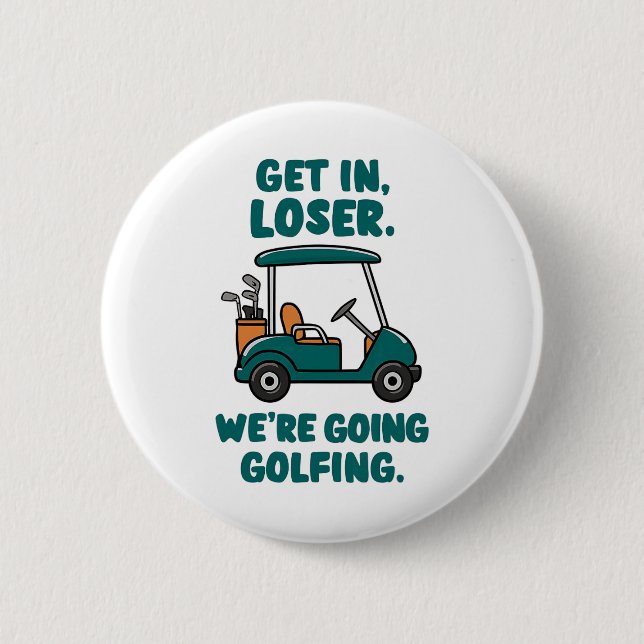 Get In Loser We're Going Golfing Funny Retro Golf  Button (Front)