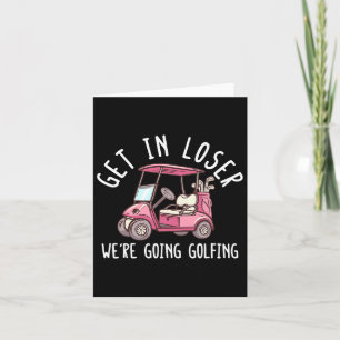 Get In Loser We're Going Golfing Golf Player Golfe Card