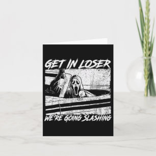Get In Loser We're Going Slashing Horror Halloween Card