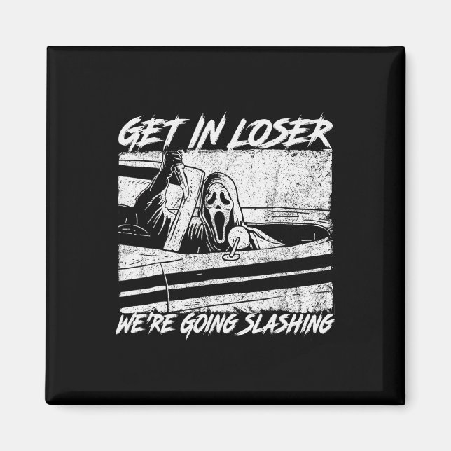Get In Loser We're Going Slashing Horror Halloween Magnet (Front)