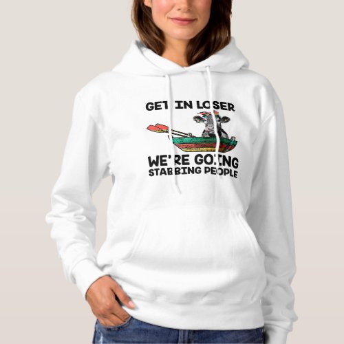 Get In Loser Were Going Stabbing People Cow Farm Hoodie