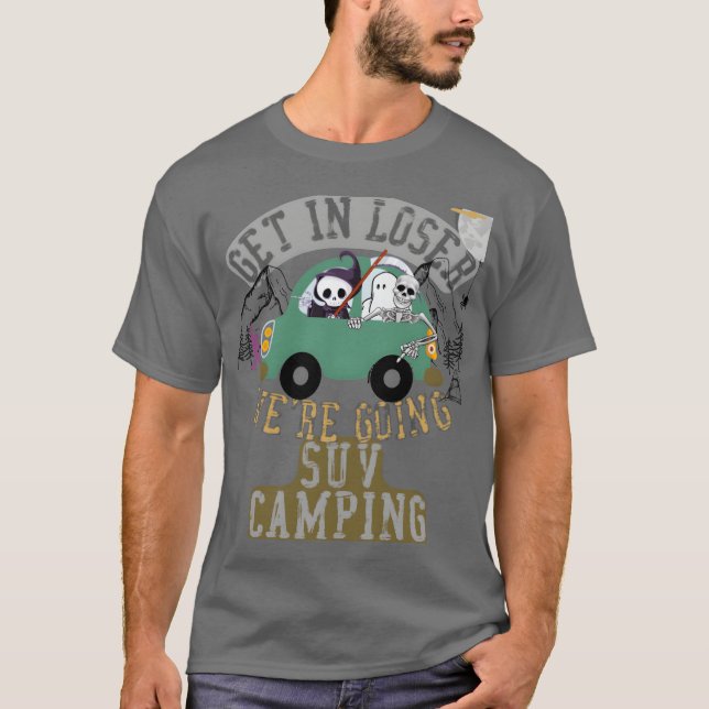 Get in loser were going suv camping family T-Shirt (Front)