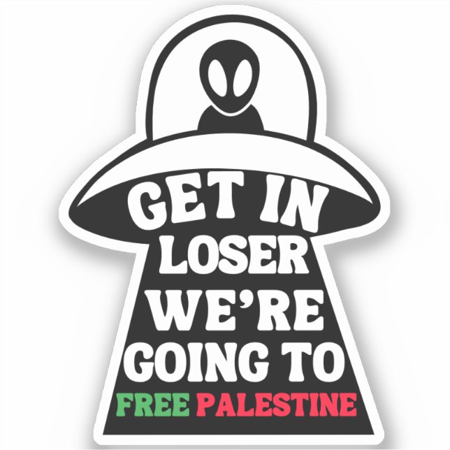 Get in Loser We're Going to Free Palestine UFO Sticker (Front)