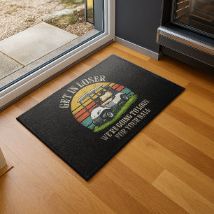 Get in Loser We're Going To Look For Your Ball Doormat