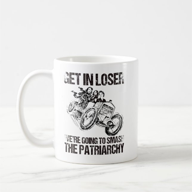 Get In Loser We're Going To Smash The Patriarchy Coffee Mug (Left)