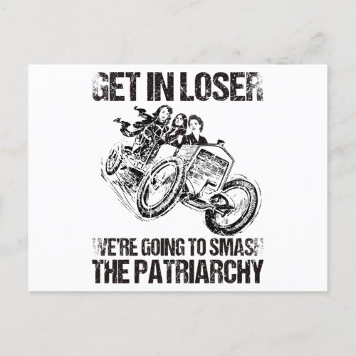 Get In Loser Were Going To Smash The Patriarchy Postcard