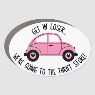 Get In Loser-We're Going to the Thrift Store Car Magnet