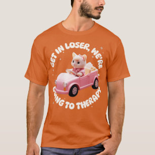 Get in Loser Were Going to Therapy Kawaii T-Shirt