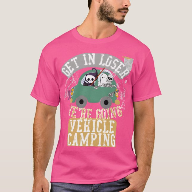Get in loser were going vehicle camping retro T-Shirt (Front)