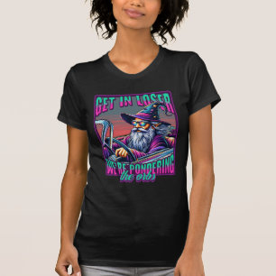 Get in loser, we're pondering the orbs T-Shirt