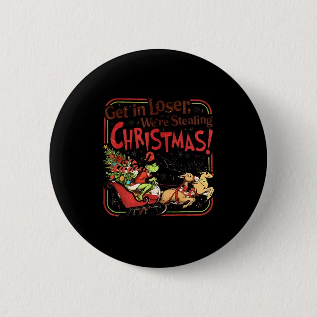 Get In Loser We're Stealing Christmas  Button (Front)