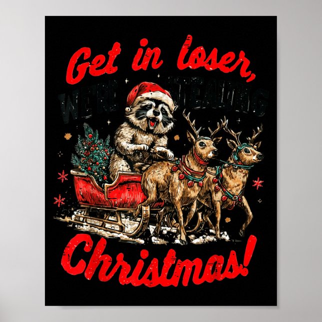 Get In Loser We're Stealing Christmas Funny Raccoo Poster (Front)