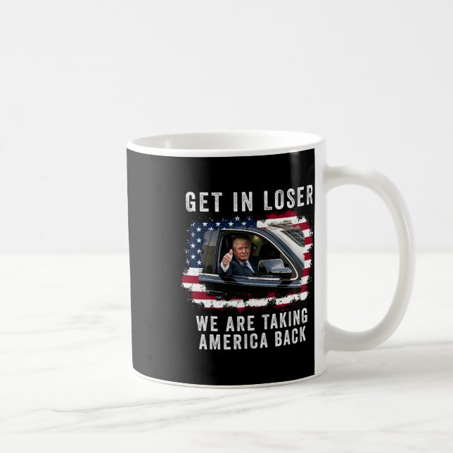 Get In Loser We're Taking America Back 1  Coffee Mug (Right)