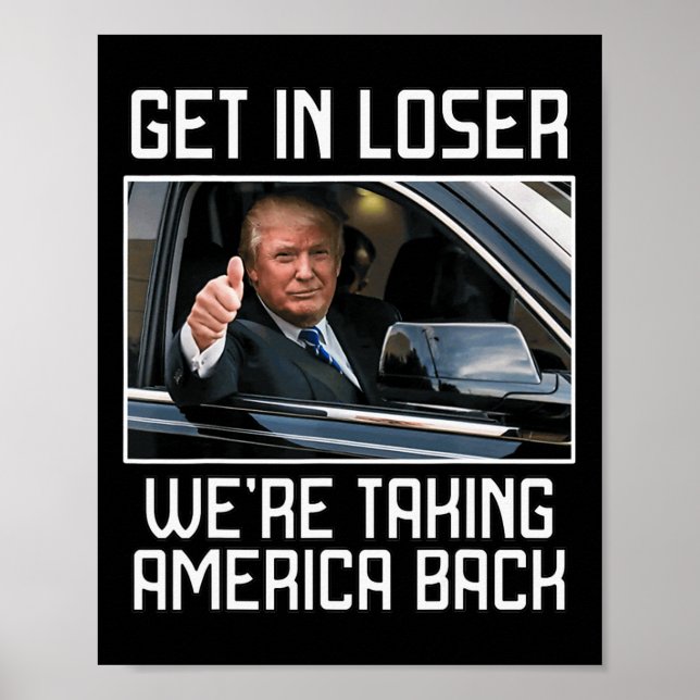 Get In Loser We're Taking America Back 2024 Presid Poster (Front)