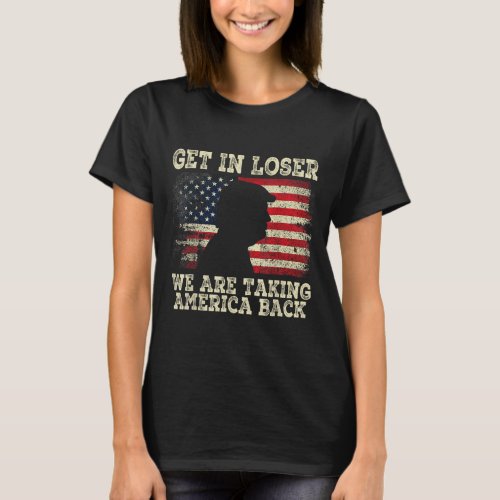 Get In Loser Were Taking America Back 2024  T_Shirt