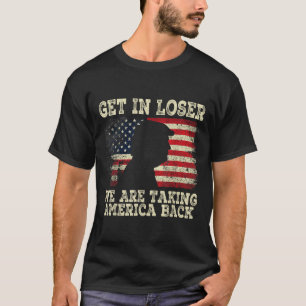 Get In Loser We're Taking America Back 2024  T-Shirt