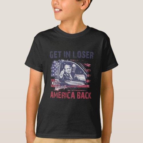 Get In Loser Were Taking America Back 2  T_Shirt