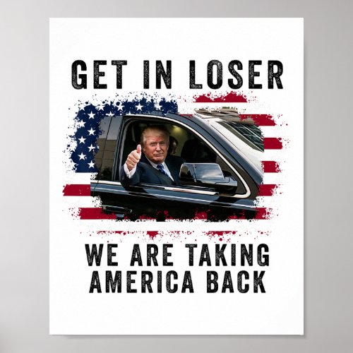 Get In Loser Were Taking America Back  Poster