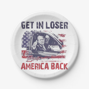 Get in Loser We're Taking America Back Trump Paper Plates