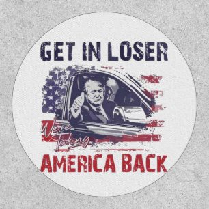 Get in Loser We're Taking America Back Trump Patch