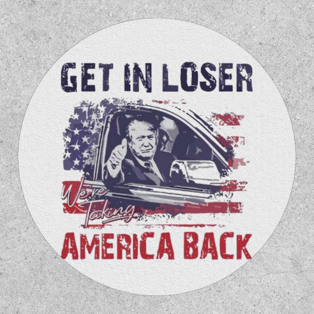 Get in Loser We're Taking America Back Trump Patch (Front)