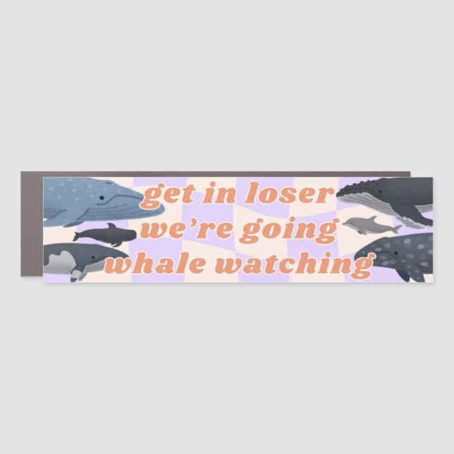 Get In Loser Whale Watch Car Magnet (Front)