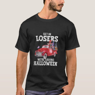 Get In Losers Gnome Witch Drive Truck We re Saving T-Shirt