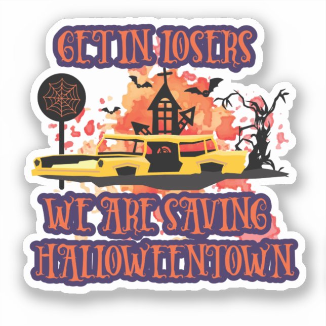 Get In Losers, We Are Saving Halloweentown Sticker (Front)