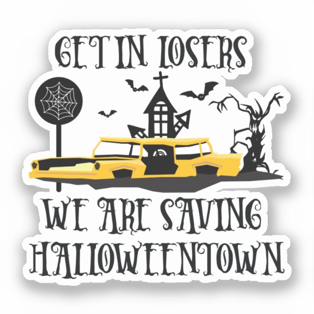 Get In Losers, We Are Saving Halloweentown Sticker (Front)