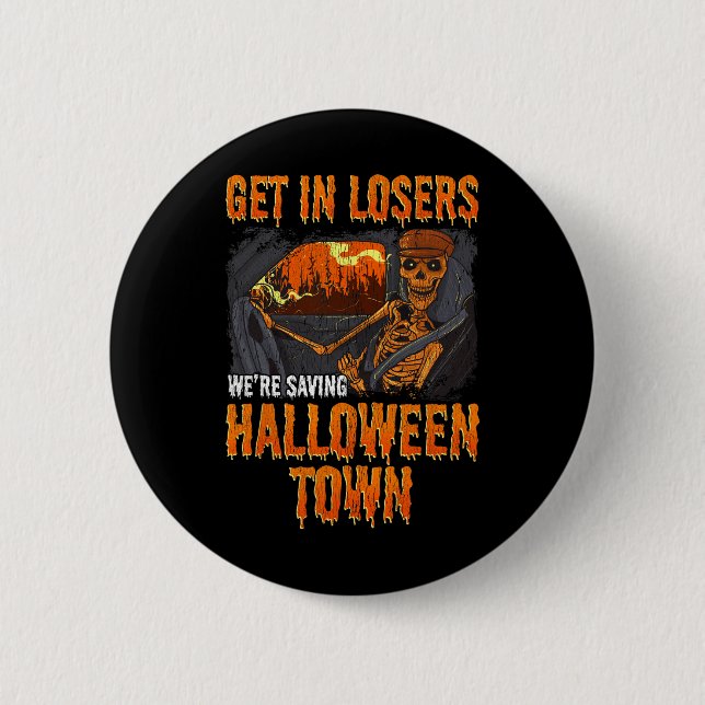 Get In Losers We're Saving Halloween Town  Button (Front)