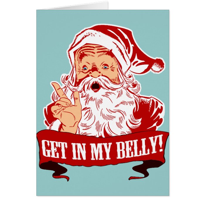 Get in My Belly Funny Christmas Greeting Card